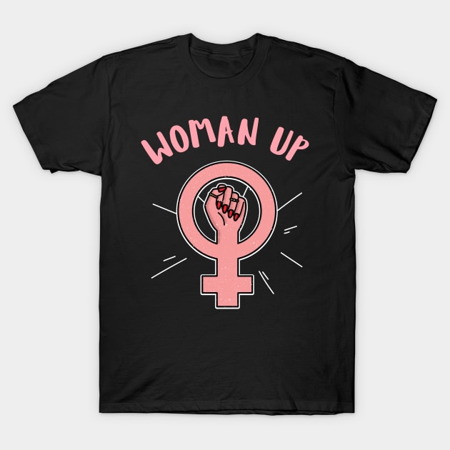 Woman up feminist quote T-Shirt by G-DesignerXxX